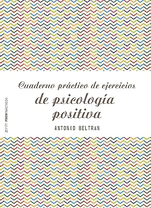 Cuaderno práctico de ejercicios de psicología positiva (Psico Prácticos)