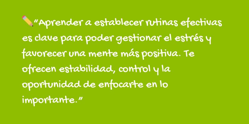 rutinas como herramienta clave para gestionar el estrés y favorecer una mente positiva